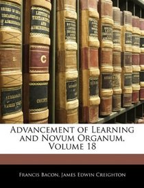 Advancement of Learning and Novum Organum, Volume 18