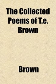 The Collected Poems of T.e. Brown