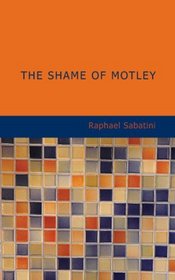 The Shame of Motley: Being the Memoir of Certain Transactions in the Li