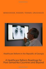 Healthcare Reform in the Republic of Georgia: A Healthcare Reform Roadmap for Post-Semashko Countries and Beyond