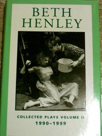 Beth Henley, Vol. 2: Collected Plays, 1990-1999 (Contemporary Playwrights)
