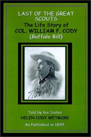 Last of the Great Scouts: The Life Story of Col. W.F. Cody