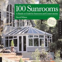 100 Sunrooms: A Hands-on Design Guide And Sourcebook