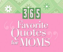 365 Favorite Quotes for Moms (365 Days Perpetual Calendars)