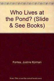 Who Lives at the Pond? (Slide & See Books)