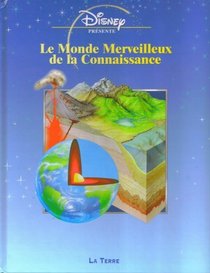 Le Monde Merveilleux De La Connaissance: La Terre (French Text) (Disney Presente)