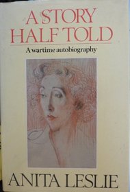 A Story Half Told: A Wartime Autobiography