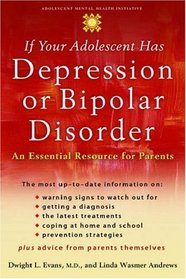 If Your Adolescent Has Depression Or Bipolar Disorder: An Essential Resource for Parents (Adolescent Mental Health Initiative)