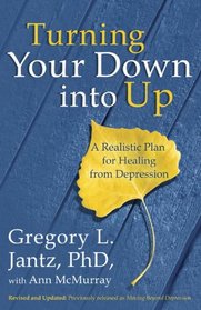 Turning Your Down into Up: A Realistic Plan for Healing from Depression