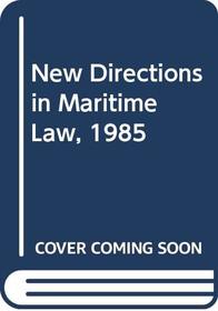New Directions in Maritime Law, 1985