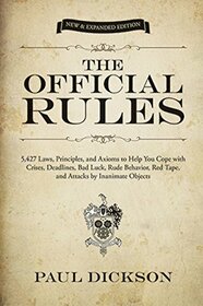 The Official Rules: 5,427 Laws, Principles, and Axioms to Help You Cope with Crises, Deadlines, Bad Luck, Rude Behavior, Red Tape, and Attacks by Inanimate Objects (Dover Humor)