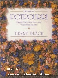 The Book of Potpourri: Fragrant Flower Mixes for Scenting & Decorating the Home