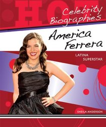 America Ferrera: Latina Superstar (Hot Celebrity Biographies)