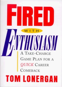 Fired With Enthusiasm: A Take-Charge Game Plan for a Quick Career Comeback