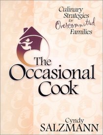 The Occasional Cook: Culinary Strategies for Over-Committed Families
