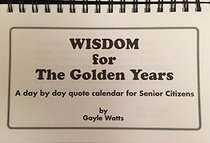 Wisdom for the Golden Years: A Day by Day Quote Calendar for Senior Citizens
