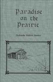 Paradise on the prairie: Nebraska settlers stories