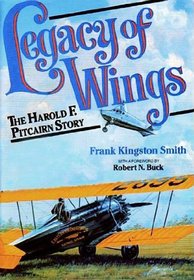Legacy of Wings: The Harold F. Pitcairn Story