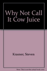 Why Not Call It Cow Juice