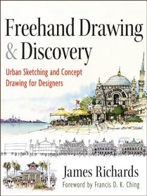 Freehand Drawing and Discovery: Urban Sketching and Concept Drawing for Designers