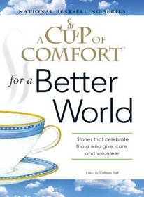 A Cup of Comfort for a Better World: Stories that Celebrate Those Who Give, Care, and Volunteer