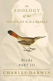 Birds - Part III - The Zoology of the Voyage of H.M.S Beagle ; Under the Command of Captain Fitzroy - During the Years 1832 to 1836 (3)