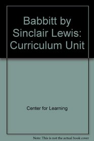 Babbitt by Sinclair Lewis: Curriculum Unit (Center for Learning Curriculum Units)
