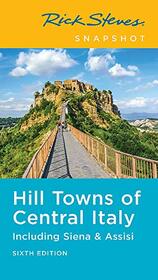 Rick Steves Snapshot Hill Towns of Central Italy: Including Siena & Assisi (Rick Steves Travel Guide)