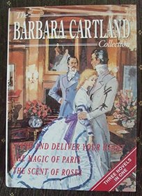 The Barbara Cartland Collection: Stand and Deliver Your Heart / The Magic of Paris / The Scent of Roses