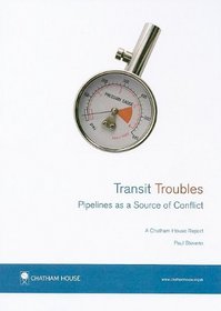 Transit Troubles: Pipelines As a Source of Conflict : a Chatham House Report