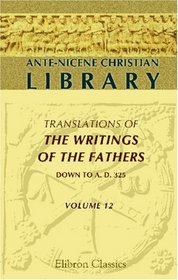 Ante-Nicene Christian Library: Translations of the Writings of the Fathers down to A.D. 325. Volume 12. The Writings of Clement of Alexandria (Volume 2)