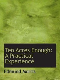 Ten Acres Enough: A Practical Experience