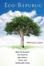 Eco-Republic: What the Ancients Can Teach Us about Ethics, Virtue, and Sustainable Living