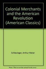 Colonial Merchants and the American Revolution (American Classics)