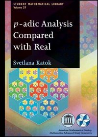 P-adic Analysis Compared With Real (Student Mathematical Library)
