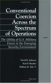 Conventional Coercion Across the Spectrum of Operations: The Utility of U.S. Military Forces in the Emerging Security Environment