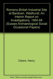 The Romano-British Industrial Site at Bardown, Wadhurst: An Interim Report on Excavations, 1960-1968 (Sussex Archaeological Social Occasional Papers)