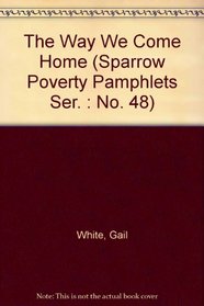 The Way We Come Home (Sparrow Poverty Pamphlets Ser. : No. 48)