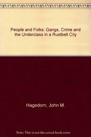 People and Folks: Gangs, Crime and the Underclass in a Rustbelt City