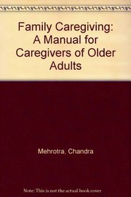 Family Caregiving: A Manual for Caregivers of Older Adults