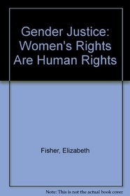 Gender Justice: Women's Rights Are Human Rights