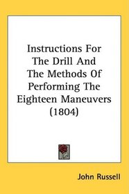 Instructions For The Drill And The Methods Of Performing The Eighteen Maneuvers (1804)