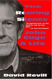 The Roaring Silence : John Cage: A Life