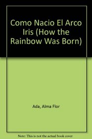 Como Nacio El Arco Iris (How the Rainbow Was Born)