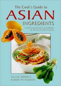 The Cook's Guide to Asian Ingredients: A Fully Illustrated Encyclopedia of the Far Eastern Kitchen