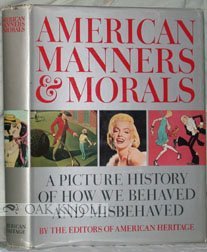 American Manners and Morals: A Picture History of How We Behaved and Misbehaved.