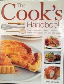 The Cook's Handbook, a Comprehensive Cooking Course and Kitchen Encyclopedia with Over 500 Recipes