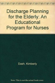 Discharge Planning for the Elderly: A Guide for Nurses