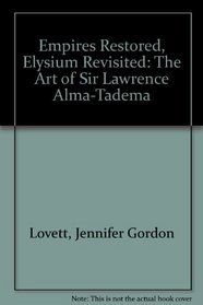 Empires Restored, Elysium Revisited: The Art of Sir Lawrence Alma-Tadema