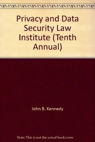 Privacy and Data Security Law Institute (Tenth Annual)